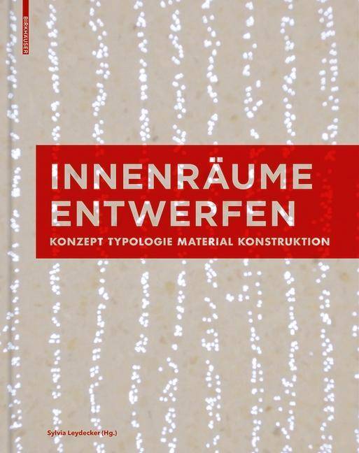 Innenräume entwerfen Konzept, Typologie, Material, Konstruktion
