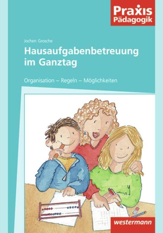 Hausaufgabenbetreuung im Ganztag Organisation - Regeln - Möglichkeiten