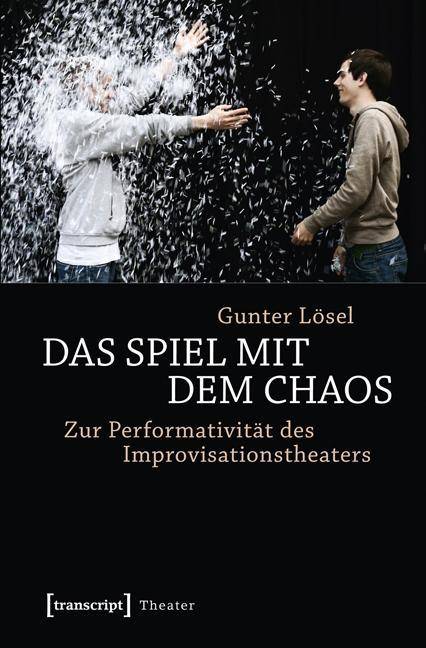 Das Spiel mit dem Chaos Zur Performativität des Improvisationstheaters
