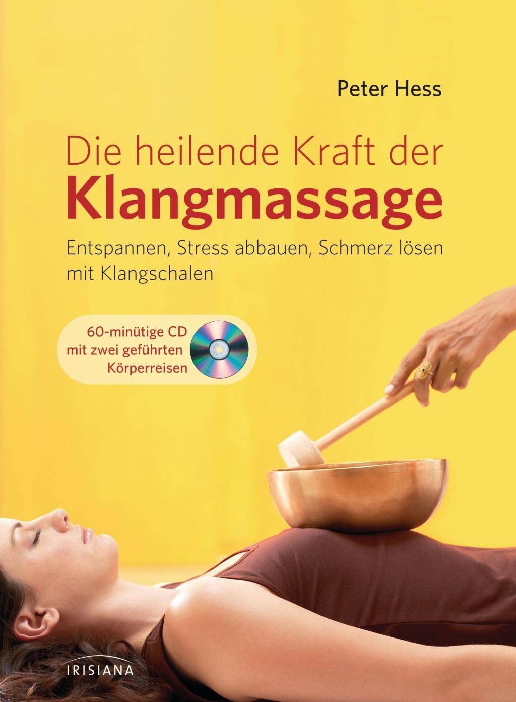 Die heilende Kraft der Klangmassage Entspannen, Stress abbauen, Schmerz lösen mit Klangschalen. Mit Audio-CD