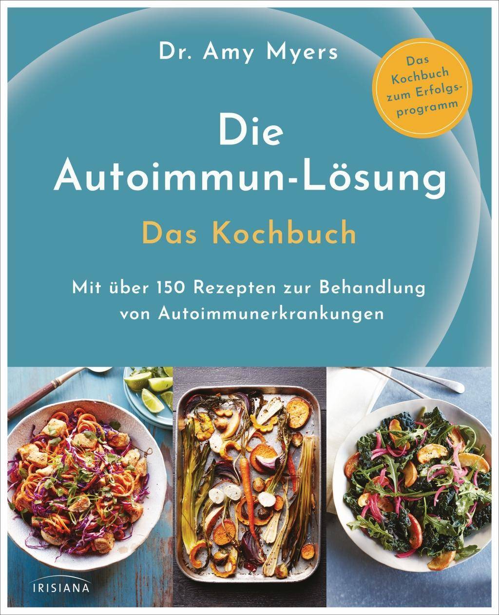 Die Autoimmun-Lösung. Das Kochbuch Mit über 150 Rezepten zur Behandlung von Autoimmunerkrankungen - Das Kochbuch zum Erfolgsprogramm