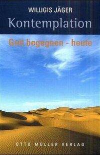 Kontemplation, Gott begegnen - heute Der Weg in die Erfahrung nach Meister Eckehart und der 'Wolke des Nichtwissens'