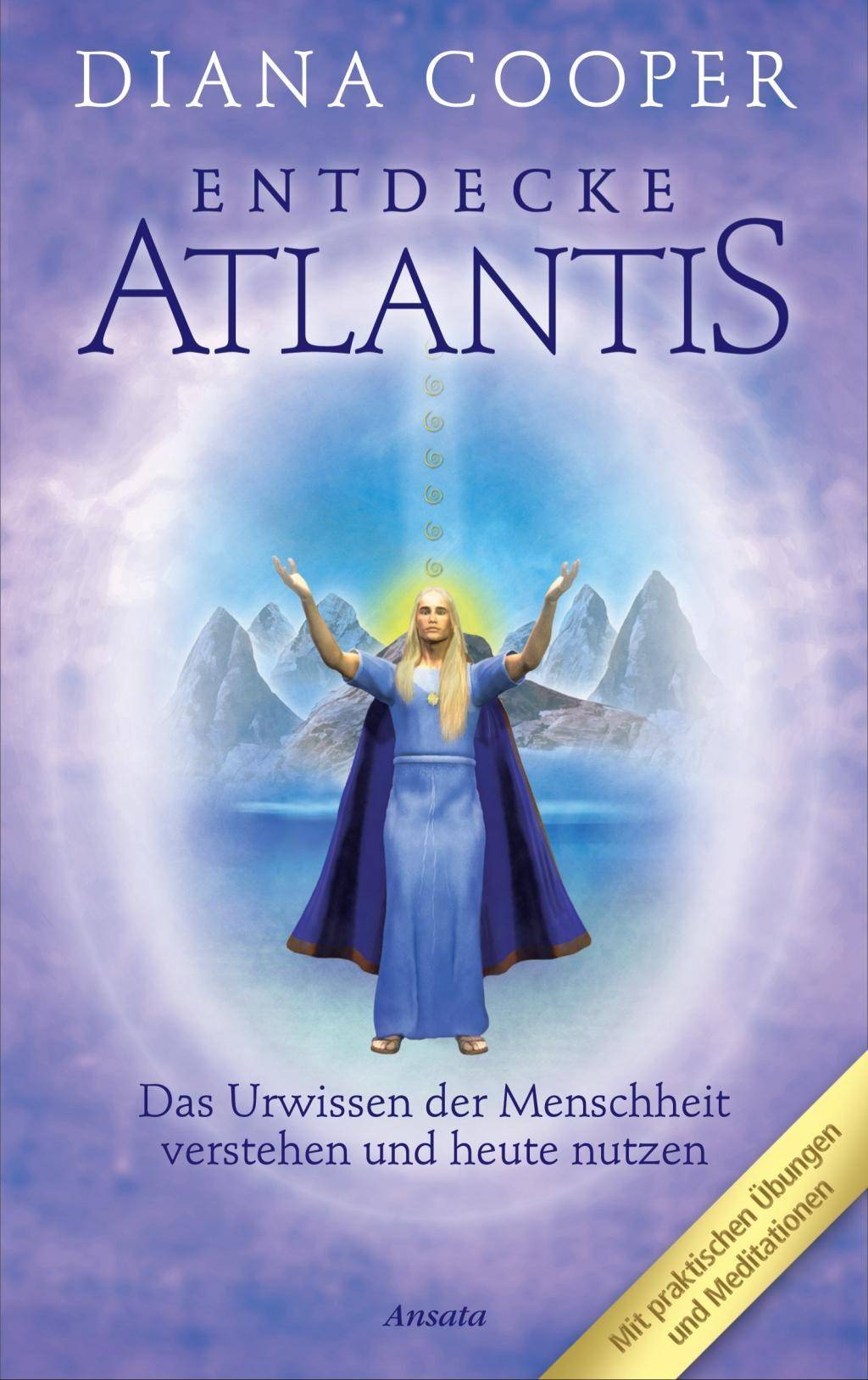 Entdecke Atlantis Das Urwissen der Menschheit verstehen und heute nutzen