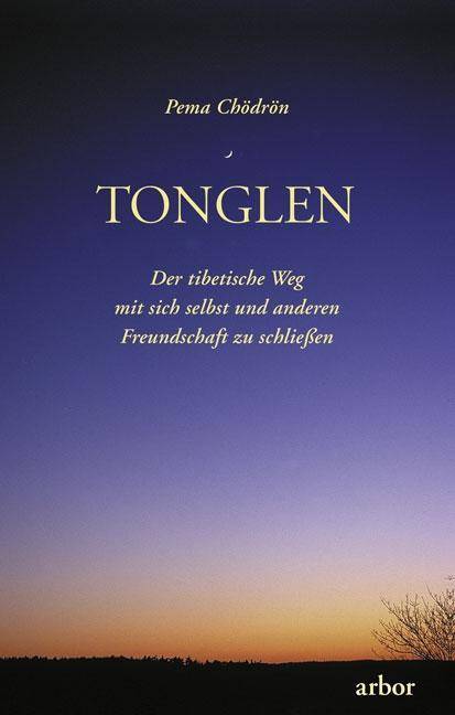 Tonglen Der tibetische Weg mit sich selbst und anderen Freundschaft zu schließen