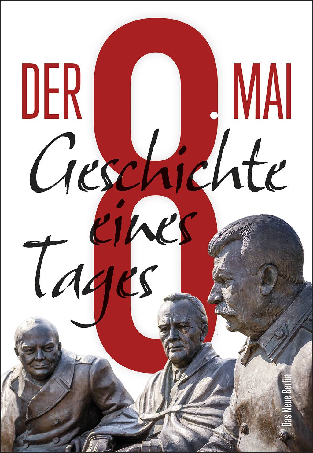 Der 8. Mai Geschichte eines Tages