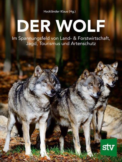 Der Wolf Im Spannungsfeld von Land- & Forstwirtschaft, Jagd, Tourismus und Artenschutz