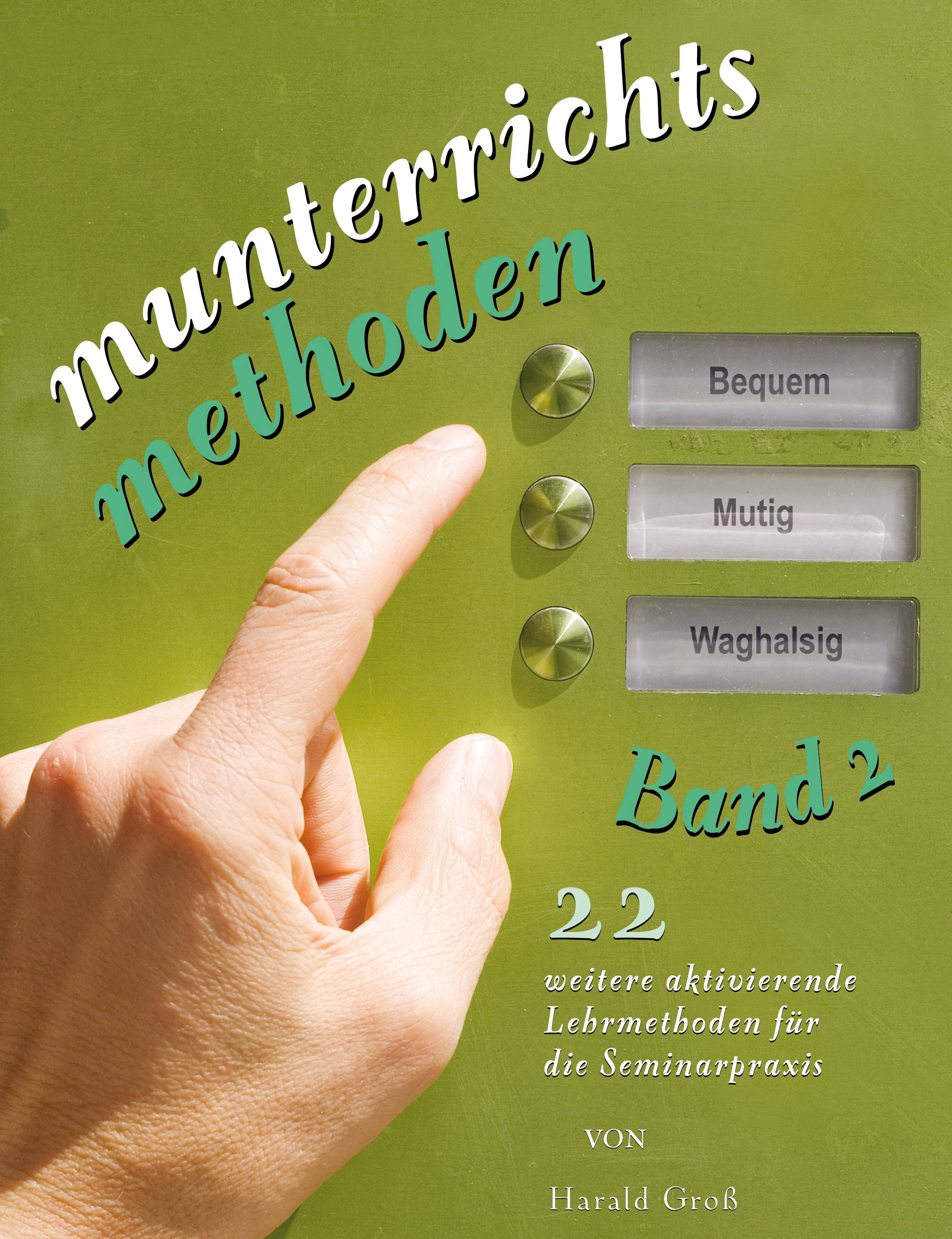 Munterrichtsmethoden. Bd.2 22 weitere aktivierende Methoden für die Seminarpraxis