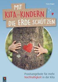 Mit Kita-Kindern die Erde schützen Praxisangebote für mehr Nachhaltigkeit in der Kita