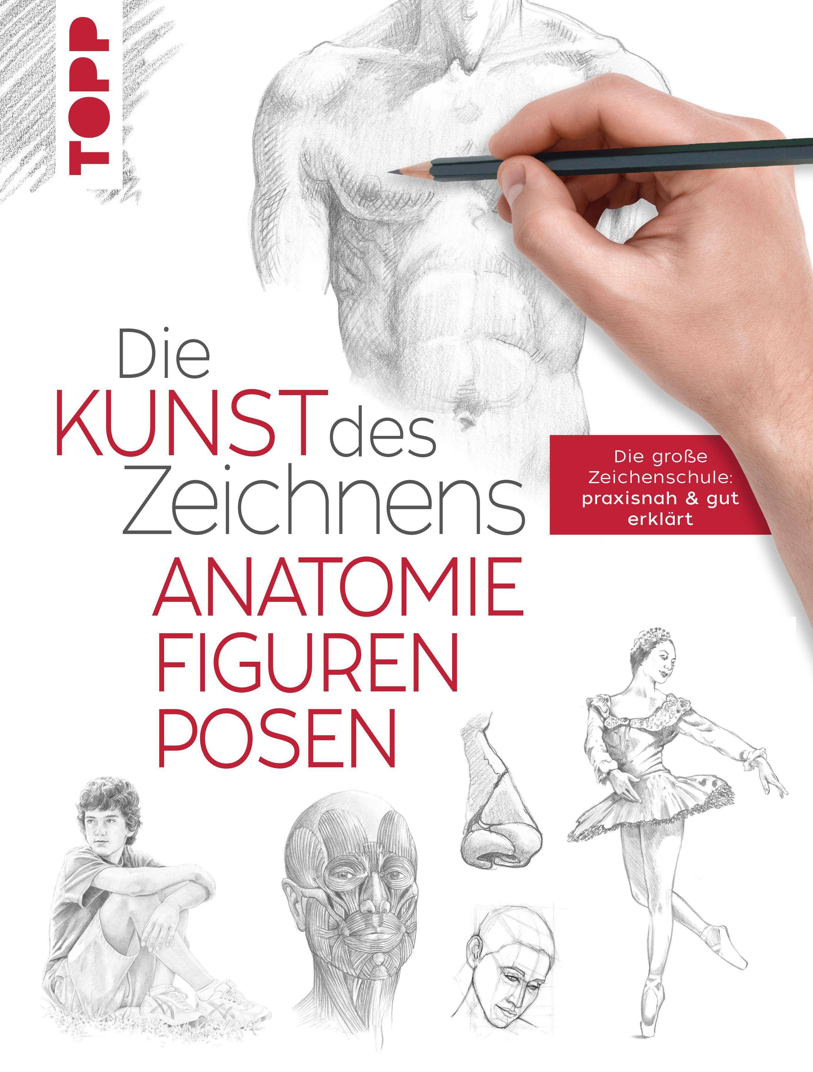 Die Kunst des Zeichnens - Anatomie, Figuren, Posen Die große Zeichenschule: praxisnah & gut erklärt