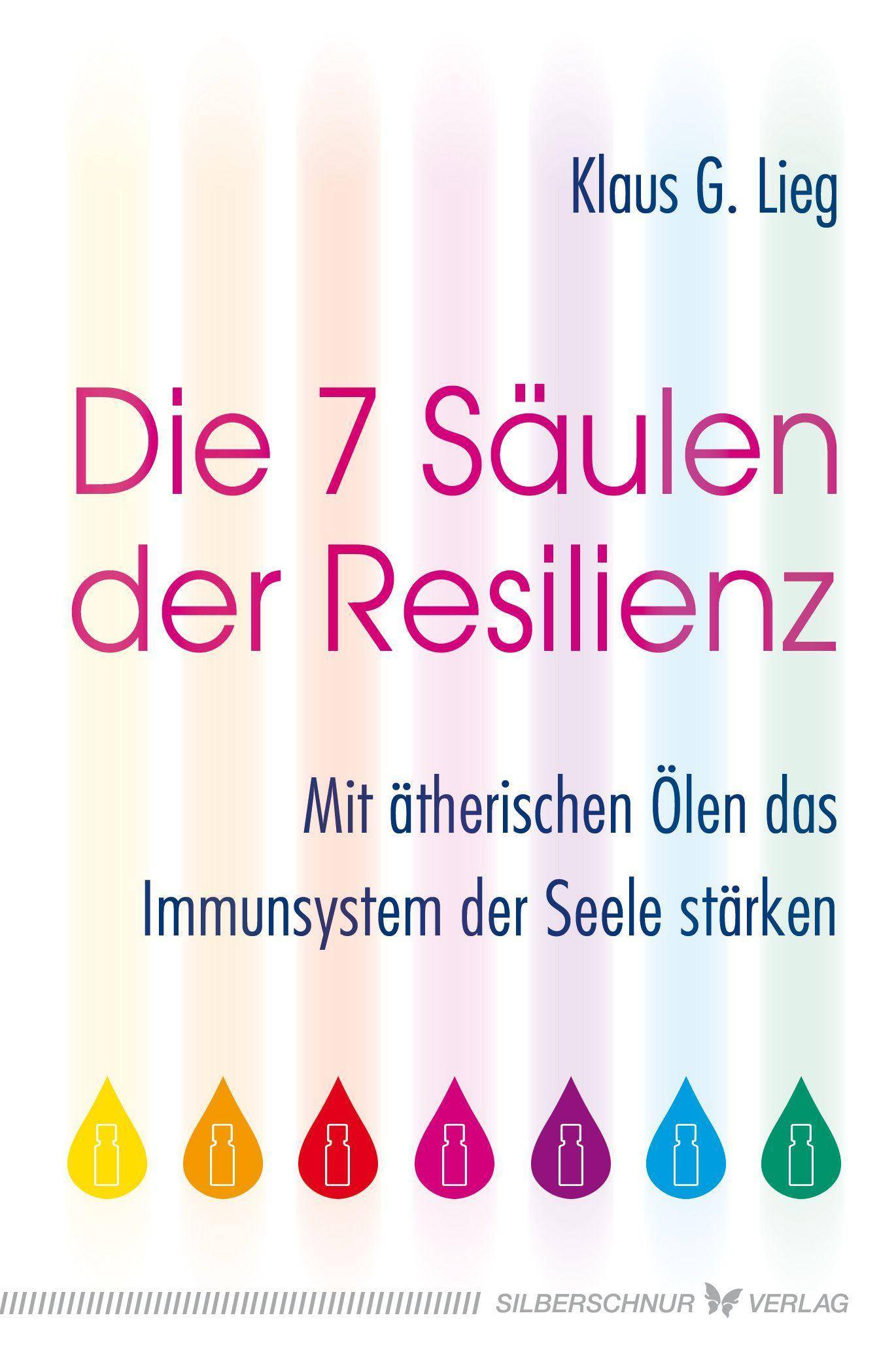 Die 7 Säulen der Resilienz Mit ätherischen Ölen das Immunsystem der Seele stärken