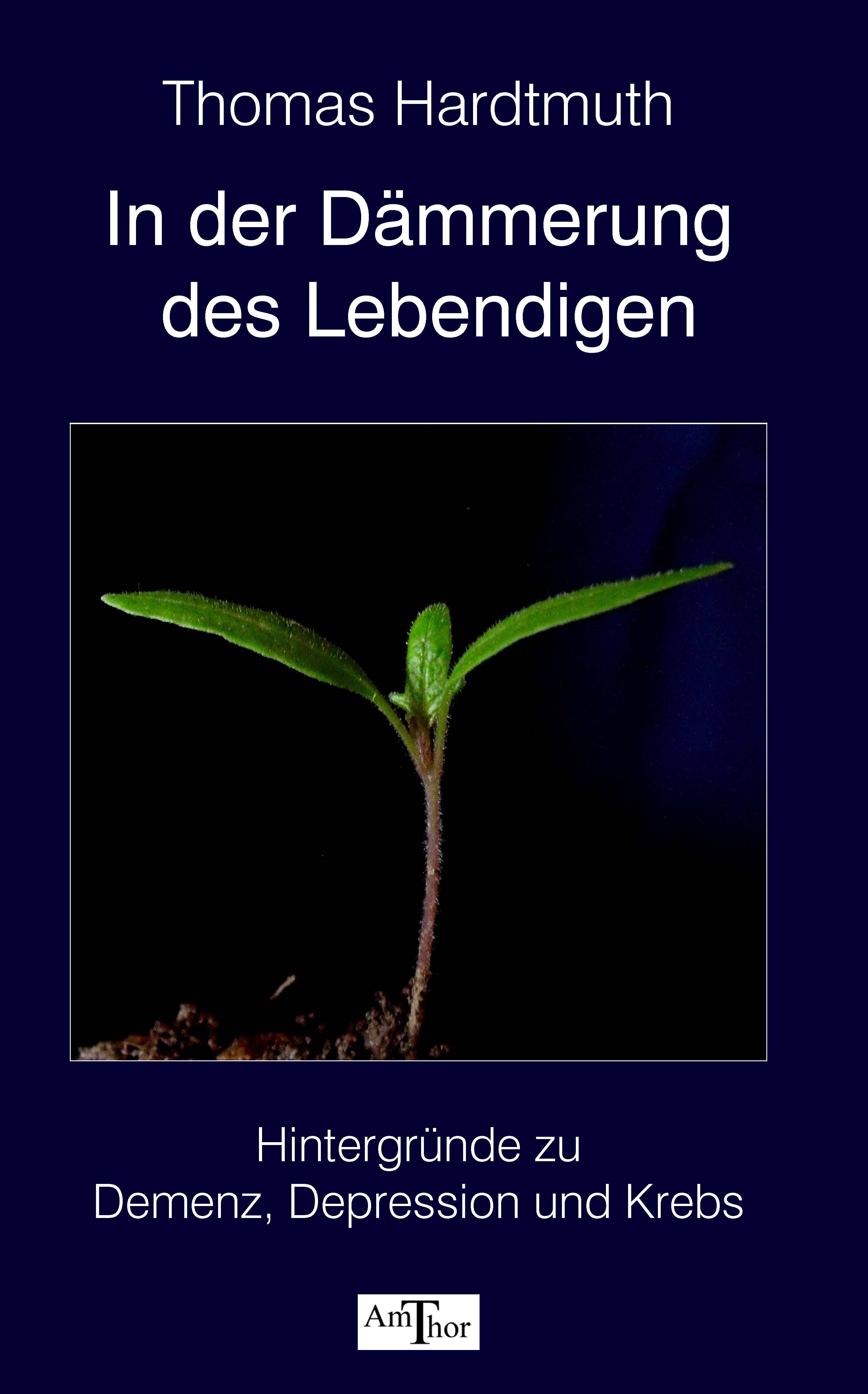 In der Dämmerung des Lebendigen Hintergründe zu Demenz, Depression und Krebs