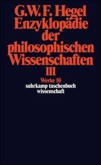 Enzyklopädie der philosophischen Wissenschaften im Grundrisse (1830). Tl.3 Die Philosophie des Geistes. Mit den mündlichen Zusätzen