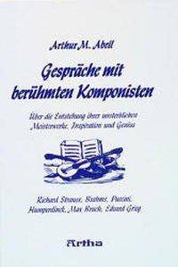Gespräche mit berühmten Komponisten Über die Entstehung ihrer unsterblichen Meisterwerke, Inspiration und Genius. Richard Strauss, Brahms, Puccini