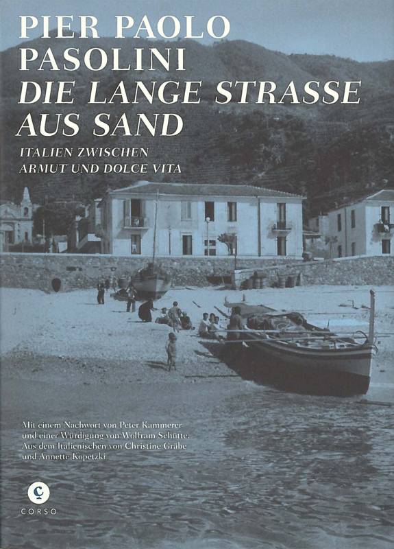 Die Lange Straße aus Sand Italien zwischen Armut und Dolce Vita. Mit einem Nachwort von Peter Kammerer und einer Würdigung von Wolfram Schütte.