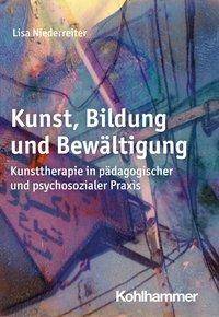 Kunst, Bildung und Bewältigung Kunsttherapie in pädagogischer und psychosozialer Praxis