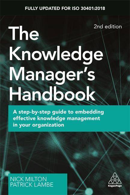 The Knowledge Manager's Handbook A Step-by-Step Guide to Embedding Effective Knowledge Management in your Organization