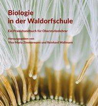 Biologie in der Waldorfschule Praxishandbuch für die Oberstufe