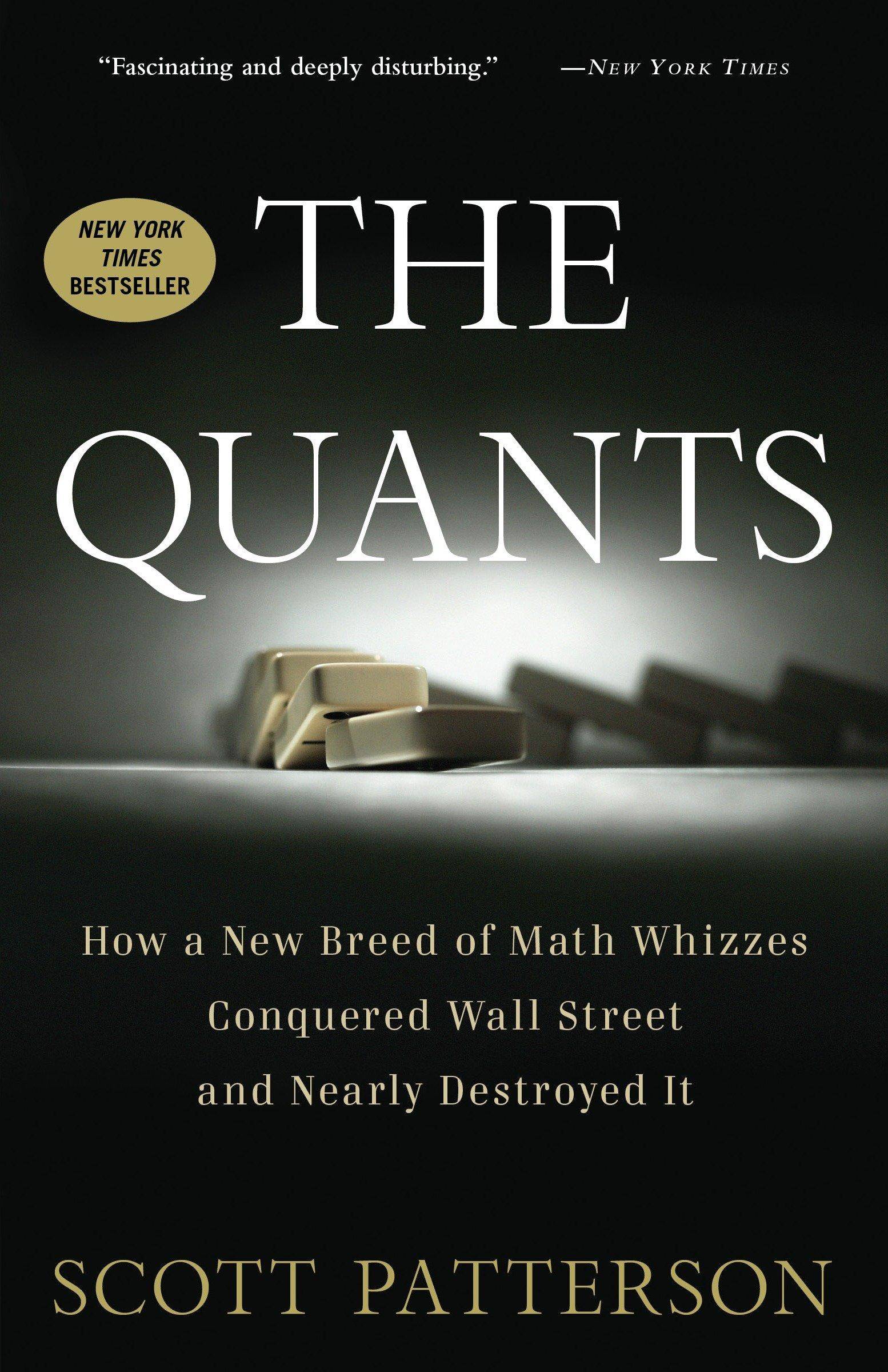 The Quants How a New Breed of Math Whizzes Conquered Wall Street and Nearly Destroyed It