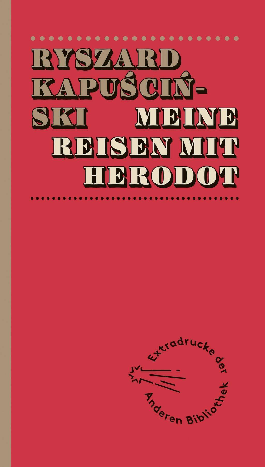 Meine Reisen mit Herodot Extradrucke der Anderen Bibliothek 4
