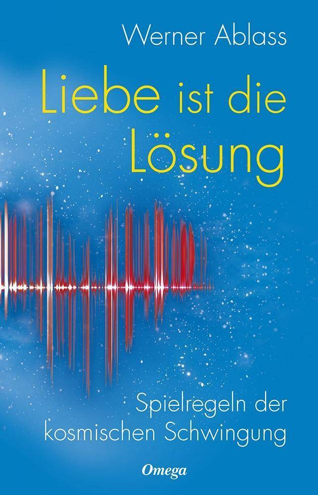 Liebe ist die Lösung Spielregeln der kosmischen Schwingung