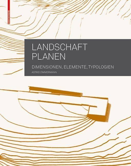 Landschaft planen Dimensionen, Elemente, Typologien