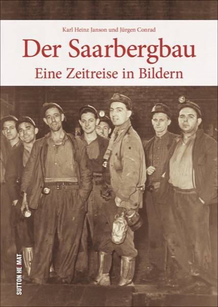 Der Saarbergbau Eine Zeitreise in Bildern