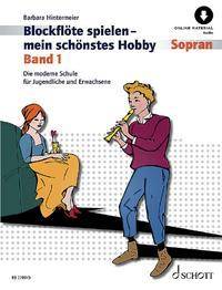 Blockflöte spielen - mein schönstes Hobby Die moderne Schule für Sopranblockflöte (barocke/deutsche Griffweise). Band 1. Sopran-Blockflöte (baroc