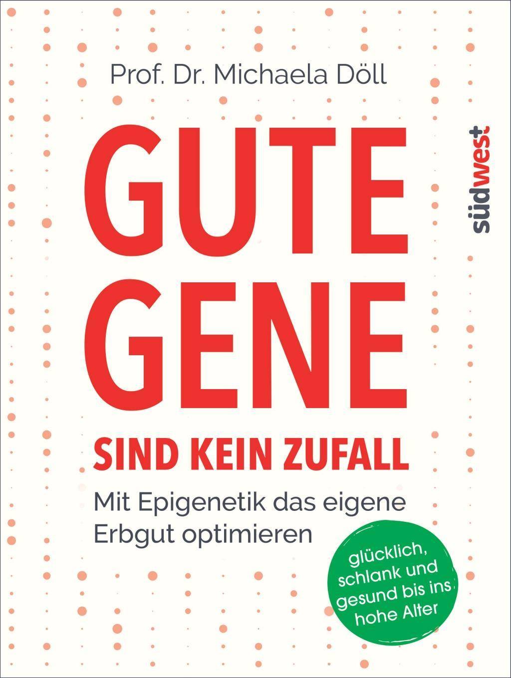 Gute Gene sind kein Zufall Mit Epigenetik das eigene Erbgut optimieren. Glücklich, schlank und gesund bis ins hohe Alter