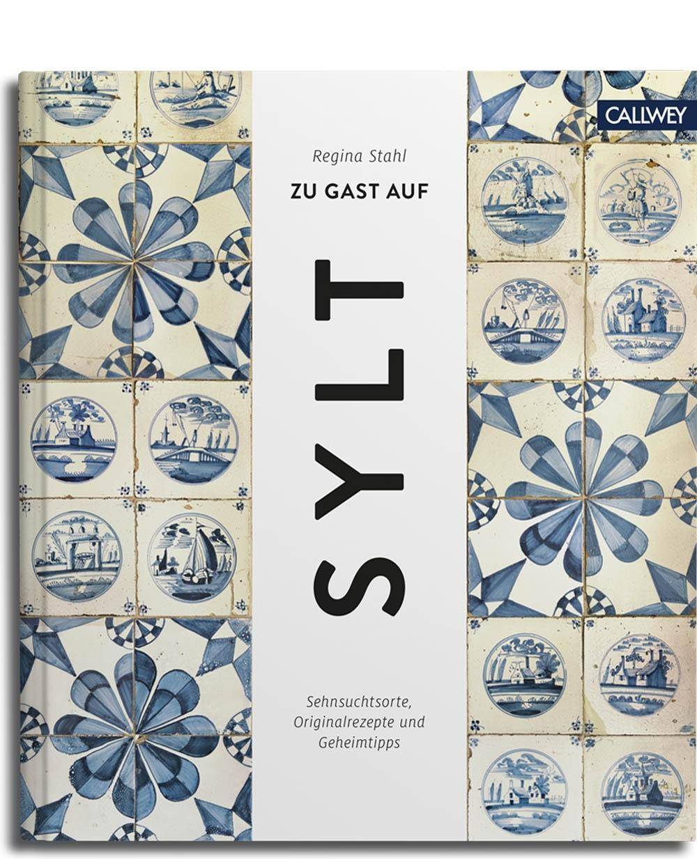 Zu Gast auf Sylt Sehnsuchtsorte, Originalrezepte und Geheimtipps