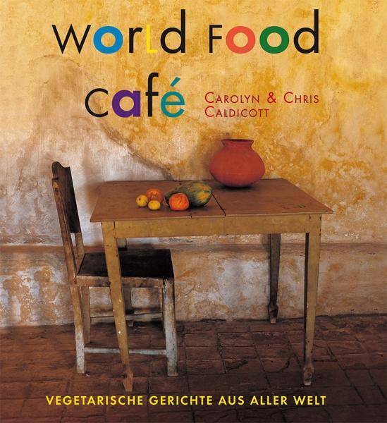 World Food Café Vegetarische Gerichte aus aller Welt. Ausgezeichnet als Kochbuch des Monats