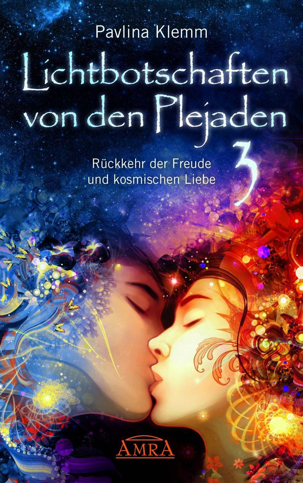 Lichtbotschaften von den Plejaden, Rückkehr der Freude und kosmischen Liebe Rückkehr der Freude und kosmischen Liebe