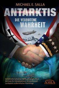 Antarktis - Die verbotene Wahrheit Schaltstelle Geheimer Weltraumprogramme, Zentrale für interplanetaren Sklavenhandel, Landeplatz außerirdischer Fl