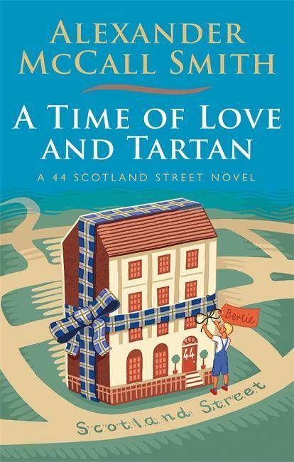 A Time of Love and Tartan A 44 Scotland Street Novel