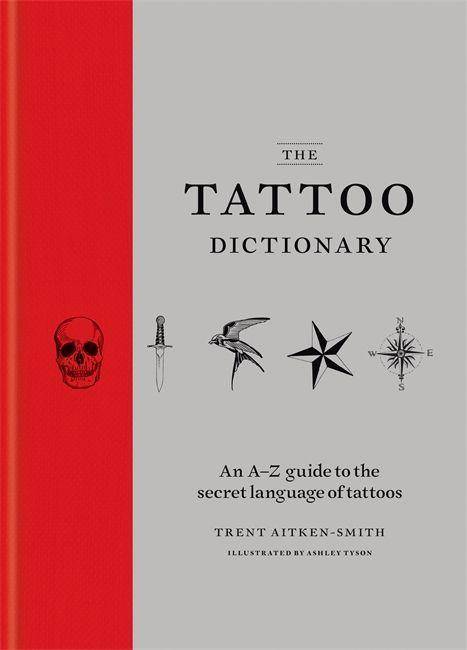 The Tattoo Dictionary An A-Z guide to the secret language of tattoos