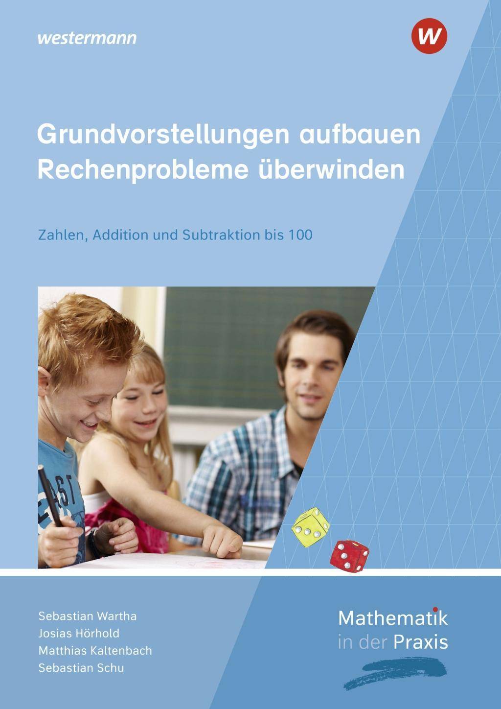 Mathematik in der Praxis - Handbücher mit Anregungen für die Unterrichtspraxis Grundvorstellungen aufbauen - Rechenprobleme überwinden: Zahlen, Add