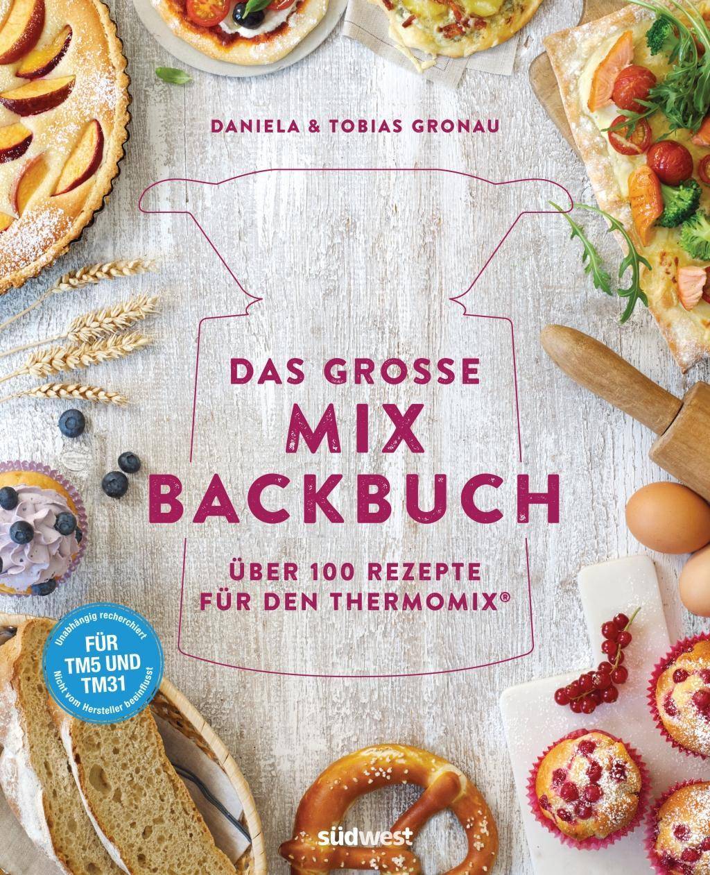 Das große Mix-Backbuch Über 100 Rezepte für den Thermomix® - Für TM5 & TM31