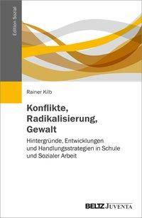 Konflikte, Radikalisierung, Gewalt Hintergründe, Entwicklungen und Handlungsstrategien in Schule und Sozialer Arbeit