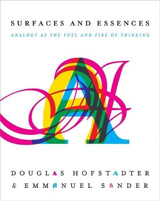 Surfaces and Essences Analogy as the Fuel and Fire of Thinking
