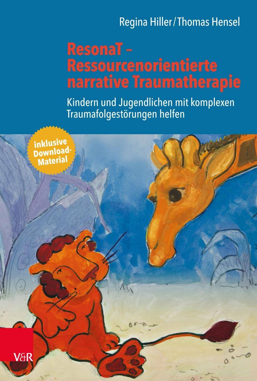 ResonaT - Ressourcenorientierte narrative Traumatherapie Kindern und Jugendlichen mit komplexen Traumafolgestörungen helfen. Inklusive Download-Mater