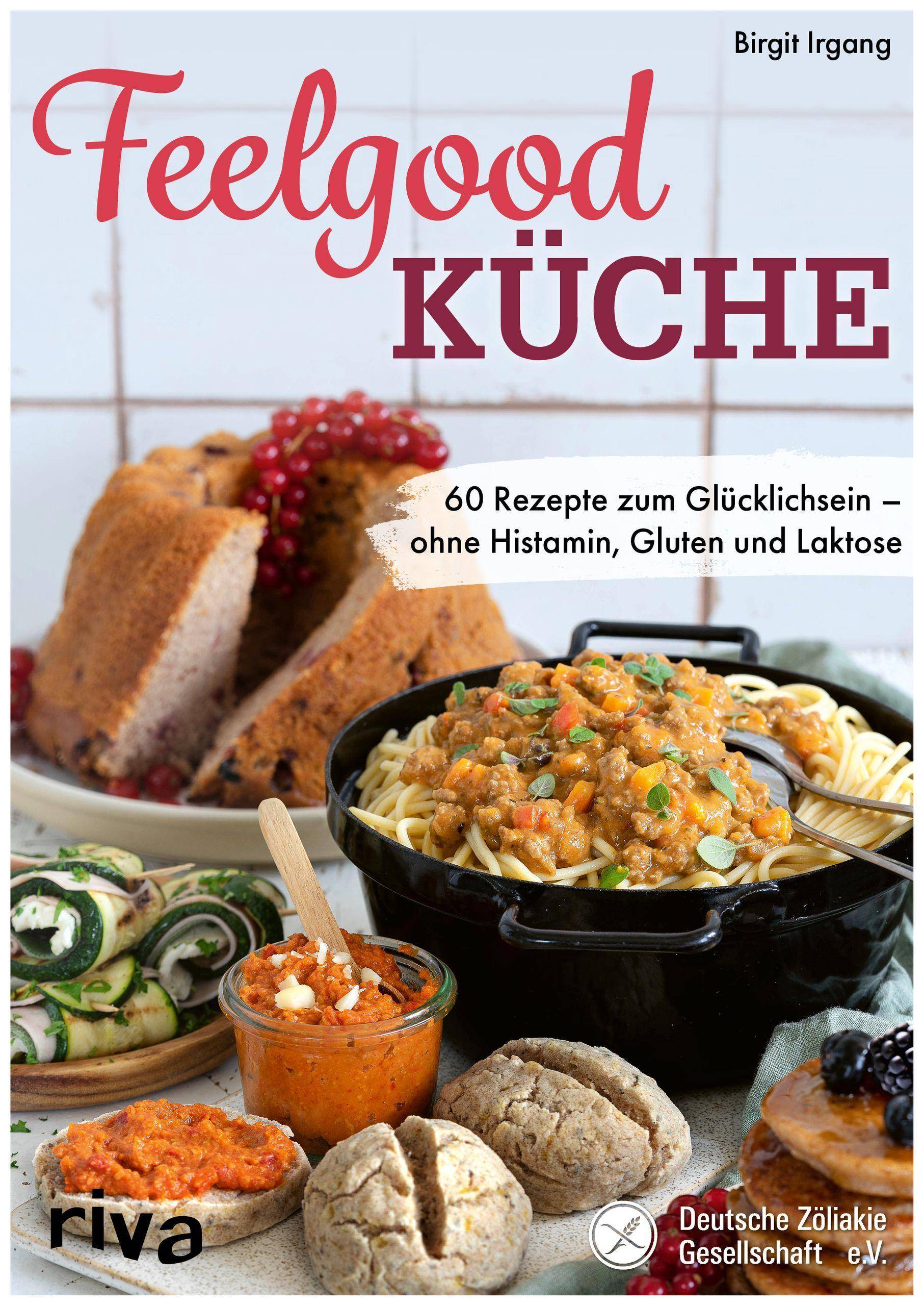 Feelgood-Küche 60 Rezepte zum Glücklichsein  ohne Histamin, Gluten und Laktose. Empfohlen von der Deutschen Zöliakie Gesellschaft e.V.