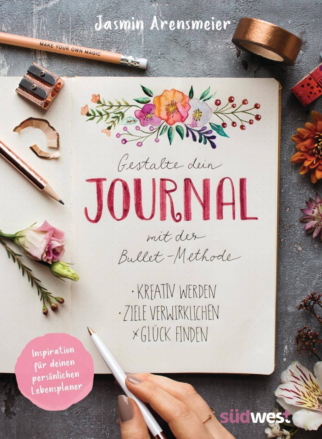 Gestalte dein Journal mit der Bullet-Methode Kreativ werden, Ziele verwirklichen, Glück finden - Inspiration für deinen persönlichen Lebensplaner