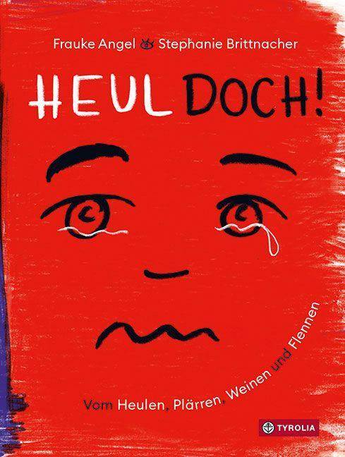 Heul doch Vom Heulen, Plärren, Weinen und Flennen