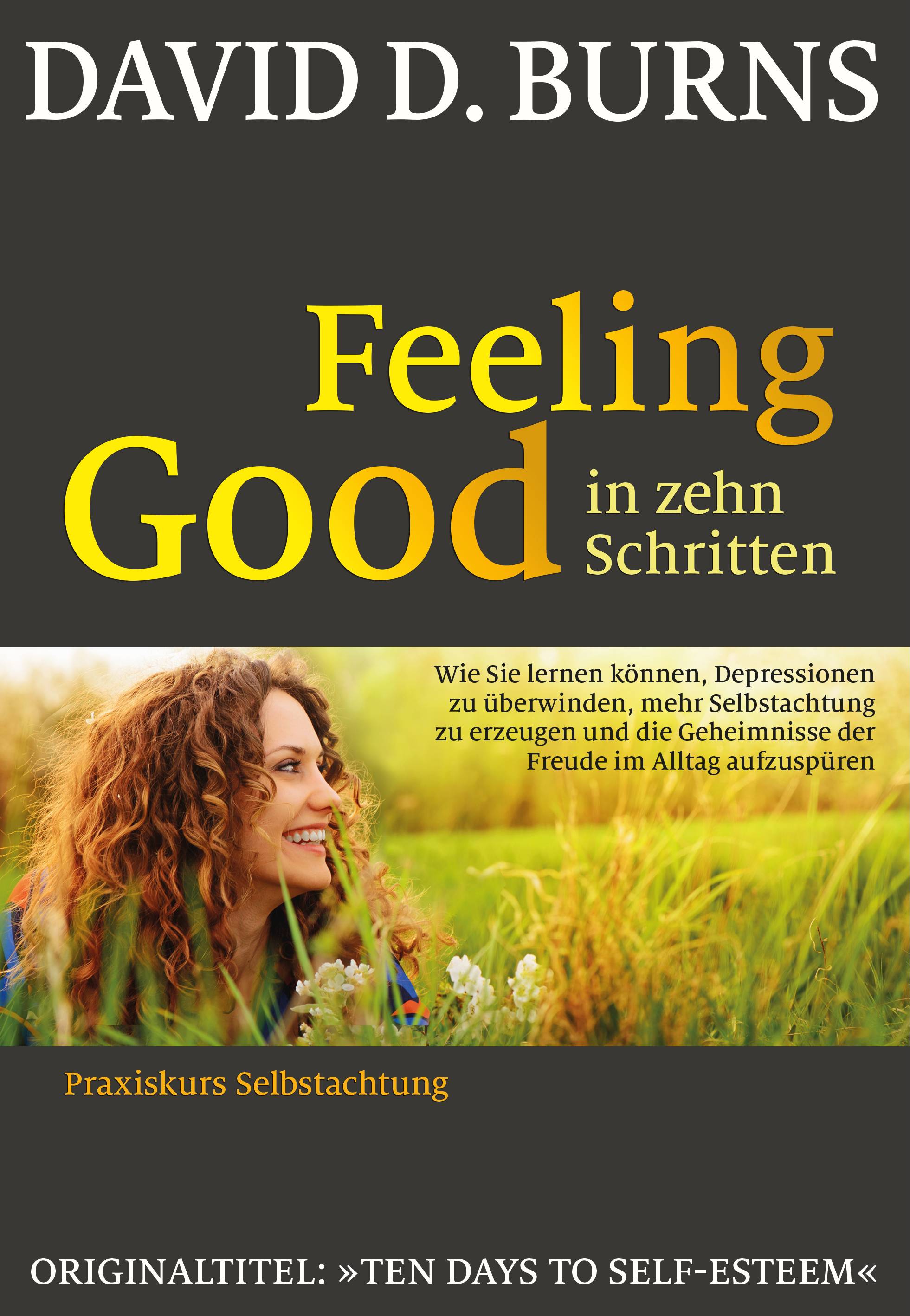 Feeling Good in 10 Schritten Praxiskurs Selbstachtung