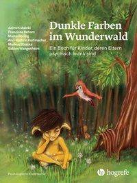 Dunkle Farben im Wunderwald Ein Buch für Kinder, deren Eltern psychisch krank sind