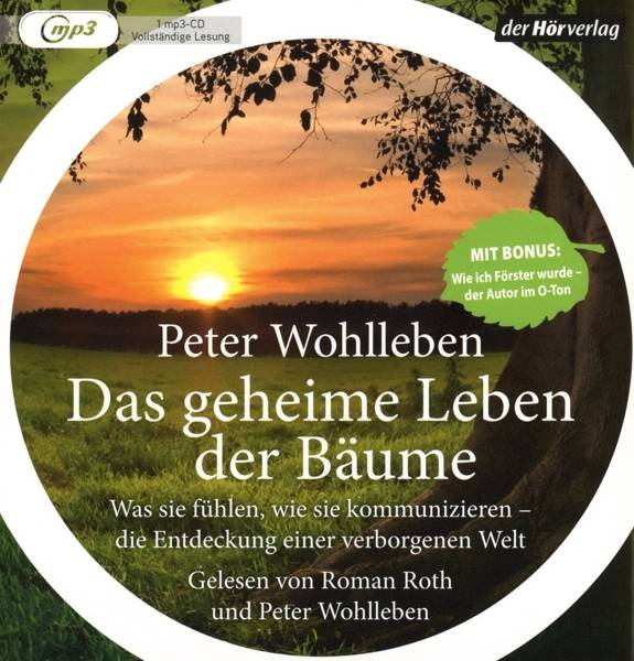 Das geheime Leben der Bäume Was sie fühlen, wie sie kommunizieren - die Entdeckung einer verborgenen Welt - Mit Bonus: Wie ich Förster wurde - der