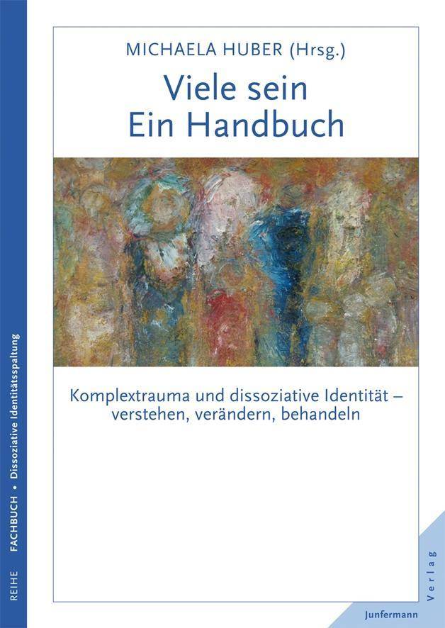 Viele sein. Ein Handbuch Komplextrauma und dissoziative Identität - verstehen, verändern, behandeln