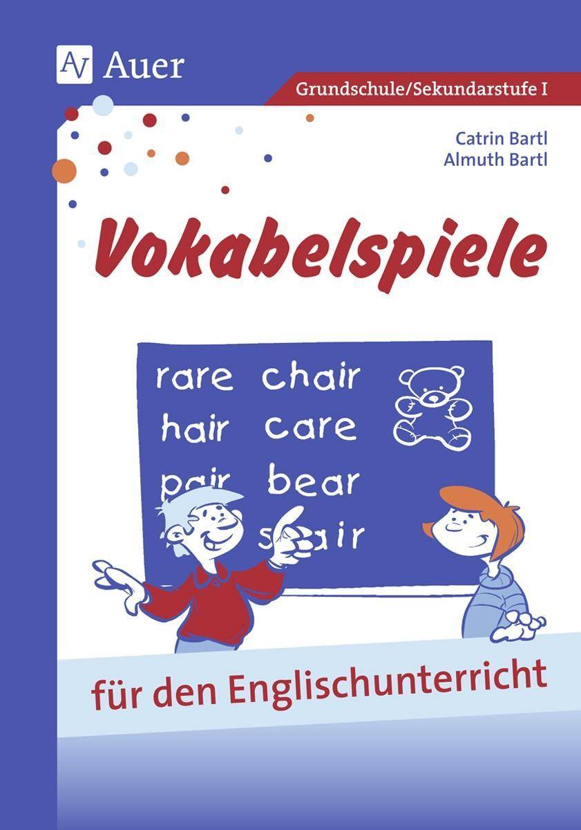 Vokabelspiele für den Englischunterricht in der Grund- und Hauptschule Für den Unterricht in der Grund- und Hauptschule (1. bis 9. Klasse)