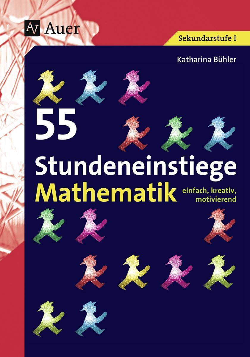 55 Stundeneinstiege Mathematik einfach, kreativ, motivierend (5. bis 10. Klasse)