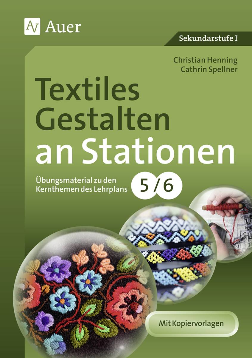 Textiles Gestalten an Stationen 5-6 Übungsmaterial zu den Kernthemen des Lehrplans, Klasse 5/6