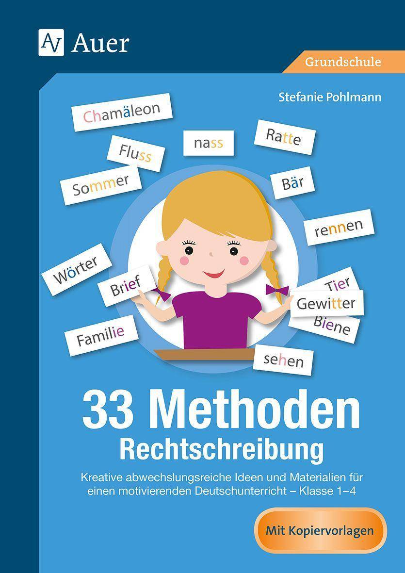 33 Methoden Rechtschreibung Kreative abwechslungsreiche Ideen +  Materialien f ür einen motivierenden Deutschunterricht - Kl. 1-4 (1. bis 4. Klasse)